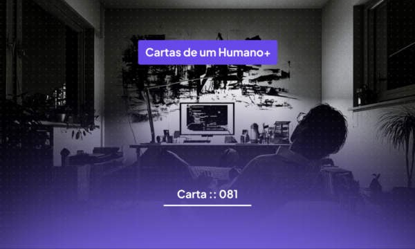 Carta :: 081 :: O trabalho que dá pra assistir
