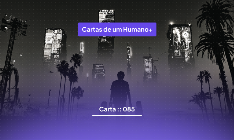 Carta :: 085 :: O caro do mês passado